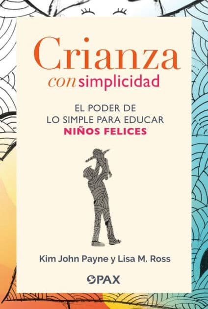 Crianza con simplicidad: El poder de lo simple para educar niï¿½os felices by Lisa M. Ross