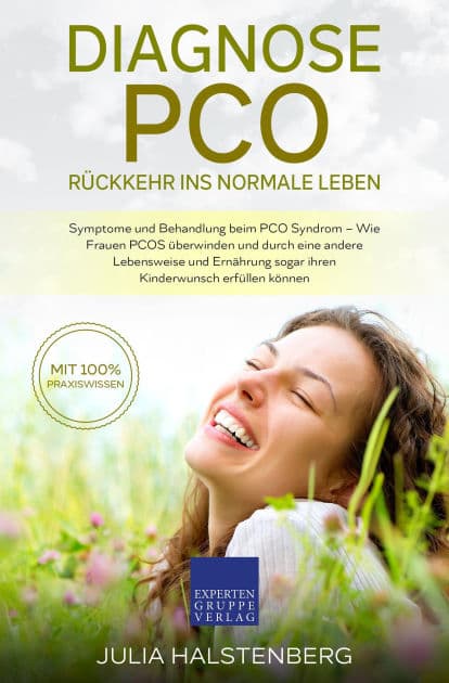Diagnose PCO - Rückkehr ins normale Leben: Symptome und Behandlung beim PCO Syndrom, Wie Frauen PCOS überwinden und durch eine andere Lebensweise und Ernährung sogar ihren Kinderwunsch erfüllen können by Julia Halstenberg
