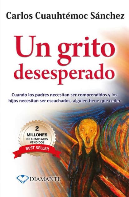 Un grito desesperado: Cuando los padres necesitan ser comprendidos y los hijos necesitan ser escuchados by Carlos Cuauhtémoc Sánchez