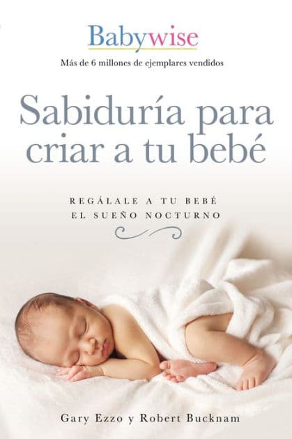 Sabiduría para criar a tu bebé: Regálale a tu bebé el sueño nocturno by Gary Ezzo