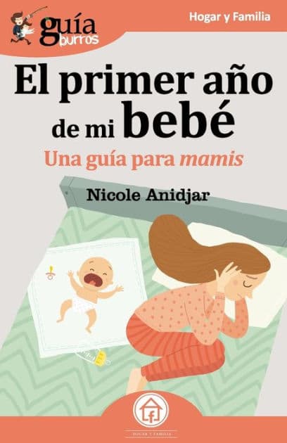 Guï¿½aBurros El primer aï¿½o de mi bebï¿½: Una Guï¿½a para mamis by Nicole Anidjar