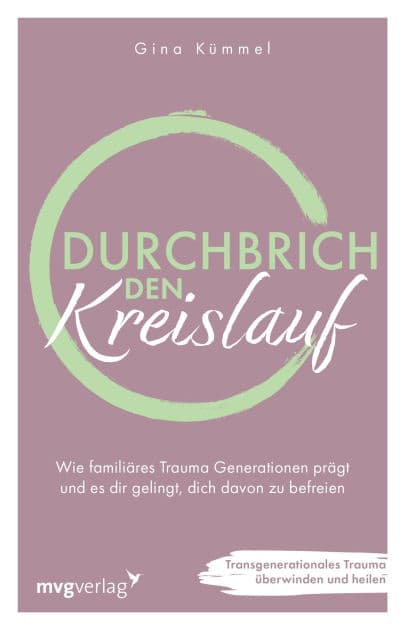 Durchbrich den Kreislauf: Wie familiäres Trauma Generationen prägt und es dir gelingt, dich davon zu befreien. Transgenerationales Trauma überwinden und heilen by Gina Kümmel