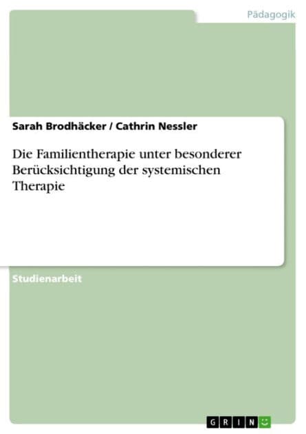 Die Familientherapie unter besonderer Berücksichtigung der systemischen Therapie by Sarah Brodhäcker