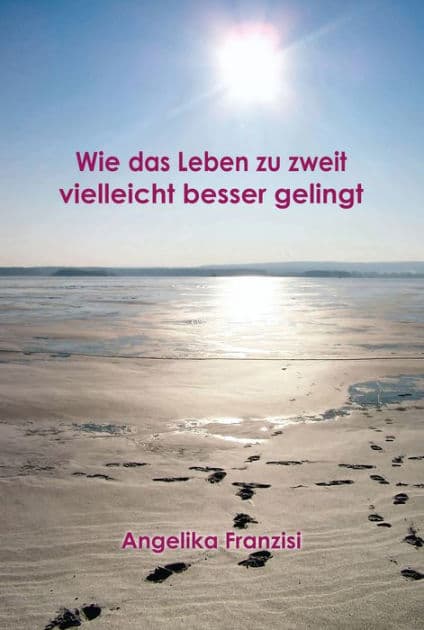 Wie das Leben zu zweit vielleicht besser gelingt by Angelika Franzisi
