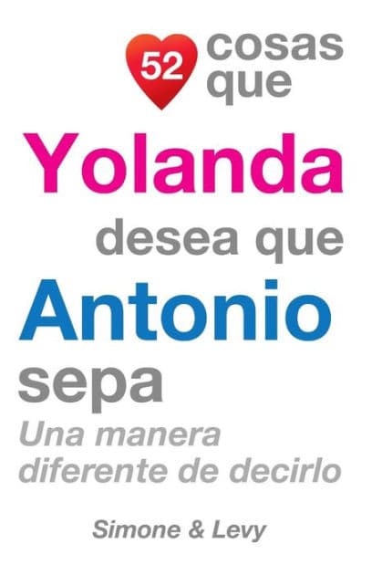 52 Cosas Que Yolanda Desea Que Antonio Sepa: Una Manera Diferente de Decirlo by Simone