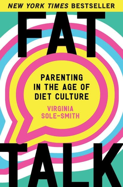 Fat Talk: Parenting in the Age of Diet Culture by Virginia Sole-Smith