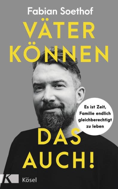 Väter können das auch!: Es ist Zeit, Familie endlich gleichberechtigt zu leben by Fabian Soethof