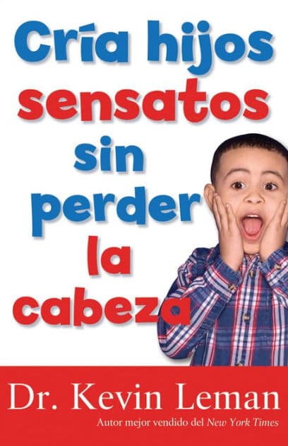 Cria hijos sensatos sin perder la cabeza by Kevin Leman