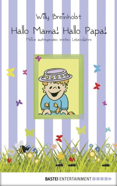 Hallo Mama! Hallo Papa!: Meine aufregenden ersten Lebensjahre by Willy Breinholst