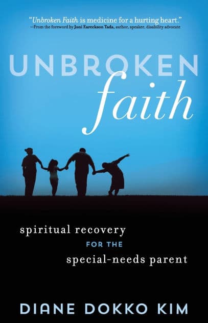 Unbroken Faith: Spiritual Recovery for the Special Needs Parent by Diane Dokko Kim