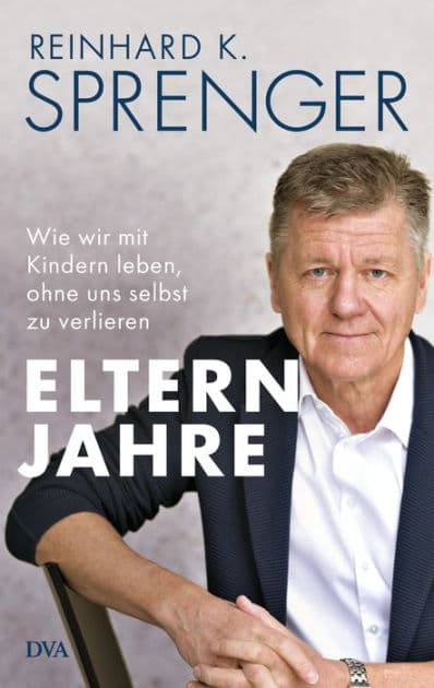 Elternjahre: Wie wir mit Kindern leben, ohne uns selbst zu verlieren by Reinhard K. Sprenger