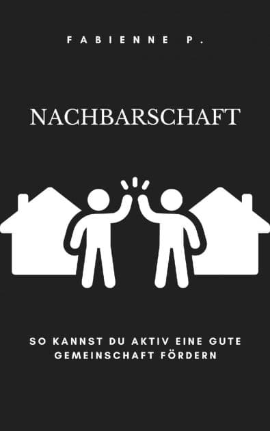 Nachbarschaft: So kannst du aktiv eine gute Gemeinschaft fördern by Fabienne P.