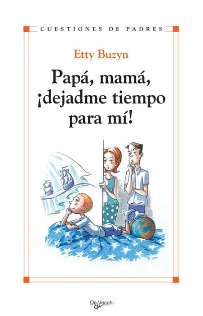 Papá, mamá, ¡dejadme tiempo para mi! by Etty Buzyn