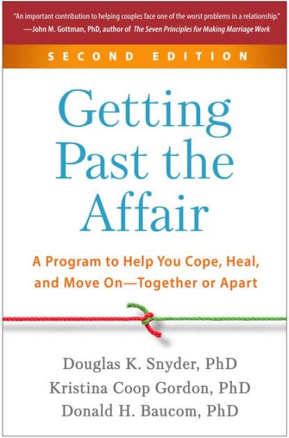 Getting Past the Affair: A Program to Help You Cope, Heal, and Move On--Together or Apart by Douglas K. Snyder PhD
