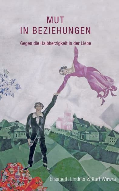 Mut in Beziehungen: Gegen die Halbherzigkeit in der Liebe by Kurt Wawra
