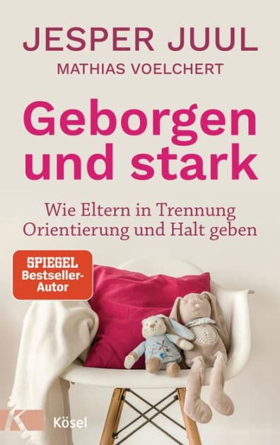 Geborgen und stark: Wie Eltern in Trennung Orientierung und Halt geben by Jesper Juul