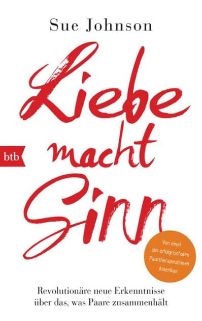 Liebe macht Sinn: Revolutionäre neue Erkenntnisse über das, was Paare zusammenhält by Sue Johnson