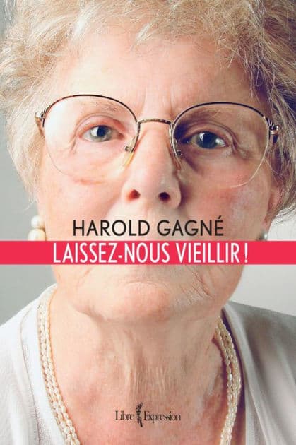 Laissez-nous vieillir ! by Harold Gagné
