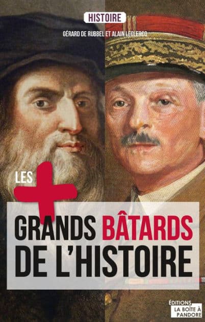 Les plus grands bâtards de l'Histoire: La saga des enfants illégitimes by Gérard de Rubbel