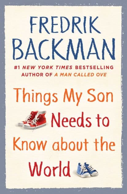 Things My Son Needs to Know about the World by Fredrik Backman