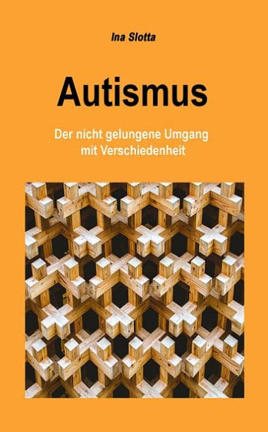 Autismus: Der nicht gelungene Umgang mit Verschiedenheit by Ina Slotta