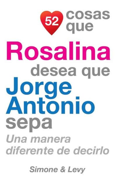 52 Cosas Que Rosalina Desea Que Jorge Antonio Sepa: Una Manera Diferente de Decirlo by Simone