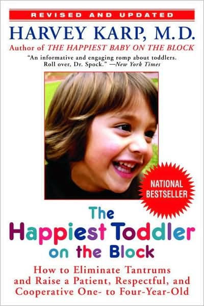 The Happiest Toddler on the Block: How to Eliminate Tantrums and Raise a Patient, Respectful and Cooperative One- to Four-Year-Old by Harvey Karp