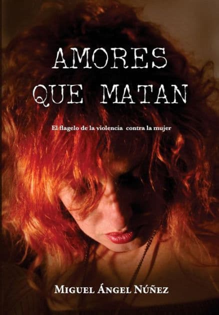 Amores que matan: El flagelo de la violencia contra la mujer by Miguel ïngel Nïïez