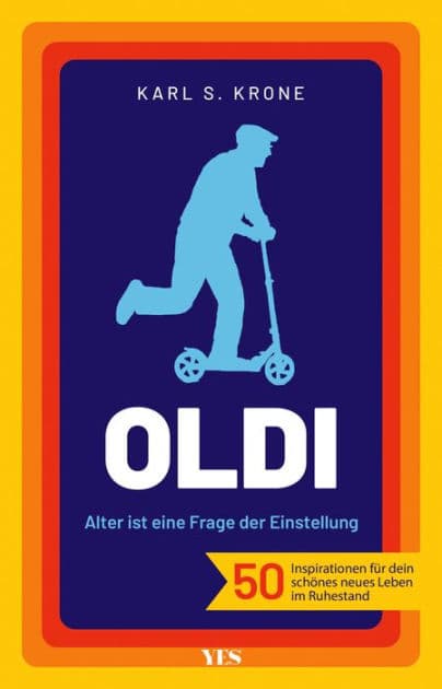 Oldi: Alter ist eine Frage der Einstellung. 50 Inspirationen für dein schönes neues Leben im Ruhestand by Karl S. Krone