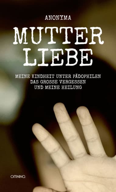 Mutterliebe: Meine Kindheit unter Pädophilen, das große Vergessen und meine Heilung by Anonyma Anonyma