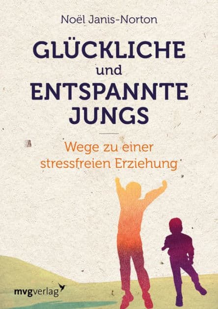 Glückliche und entspannte Jungs: Wege zu einer stressfreien Erziehung by Noël Janis-Norton