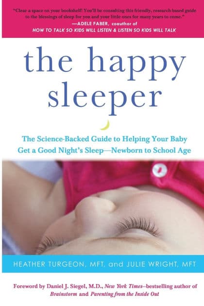 The Happy Sleeper: The Science-Backed Guide to Helping Your Baby Get a Good Night's Sleep-Newborn to School Age by Heather Turgeon MFT