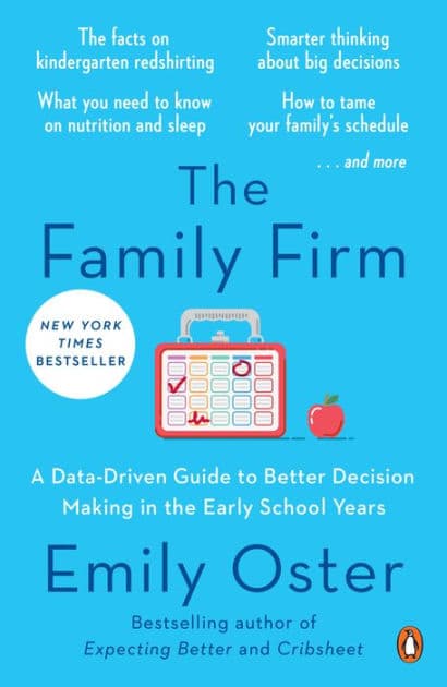 The Family Firm: A Data-Driven Guide to Better Decision Making in the Early School Years by Emily Oster