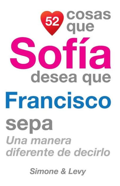 52 Cosas Que Sofía Desea Que Antonio Sepa: Una Manera Diferente de Decirlo by Simone