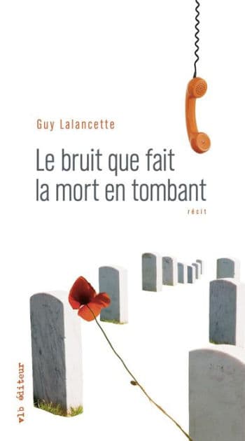 Le bruit que fait la mort en tombant by Guy Lalancette