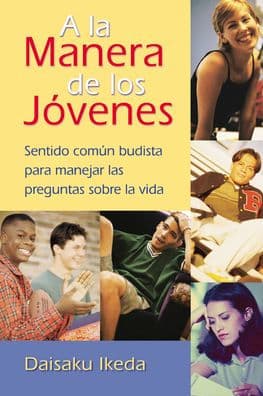 A la manera de los jï¿½venes: Sentido comï¿½n Budista para manejar las preguntas sobre la vida by Daisaku Ikeda
