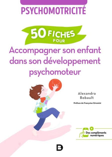 Psychomotricité : 50 fiches pour accompagner son enfant dans son développement psychomoteur by Alexandra Bobault