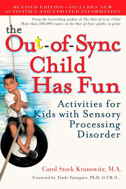 The Out-of-Sync Child Has Fun, Revised Edition: Activities for Kids with Sensory Processing Disorder by Carol Stock Kranowitz
