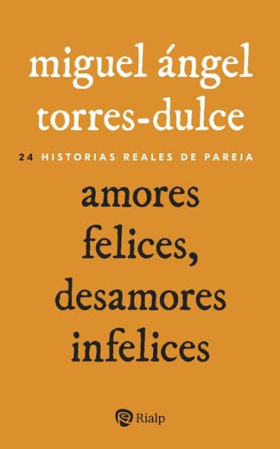 Amores felices, desamores infelices: 24 historias reales de pareja by Miguel Ángel Torres-Dulce