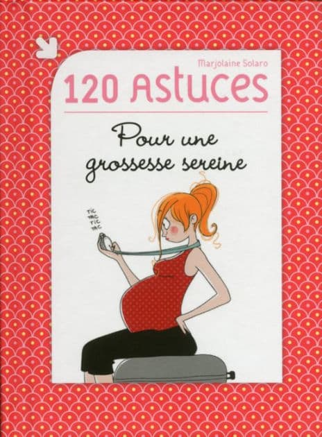 120 astuces pour une grossesse sereine by Marjolaine Solaro