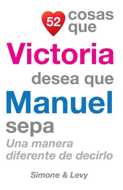 52 Cosas Que Victoria Desea Que Manuel Sepa: Una Manera Diferente de Decirlo by Simone