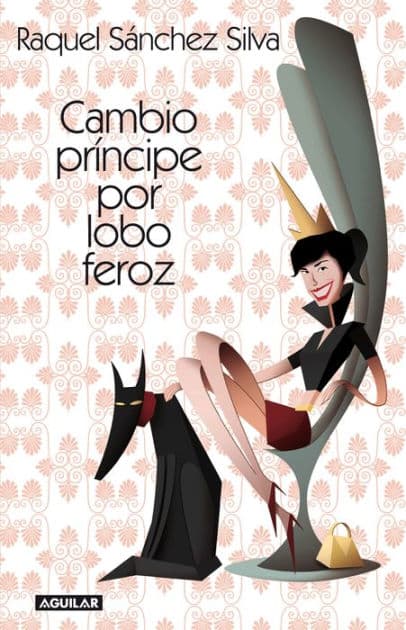 Cambio príncipe por lobo feroz by Raquel Sánchez Silva