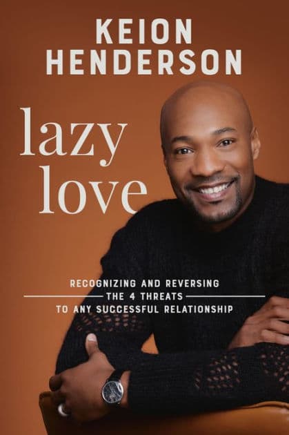 Lazy Love: Recognizing and Reversing the 4 Threats to any Successful Relationship by Keion Henderson