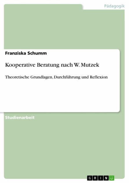 Kooperative Beratung nach W. Mutzek: Theoretische Grundlagen, Durchführung und Reflexion by Franziska Schumm
