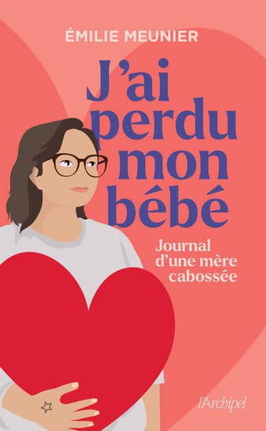 J'ai perdu mon bébé - Journal d'une mère cabossée by Émilie Meunier