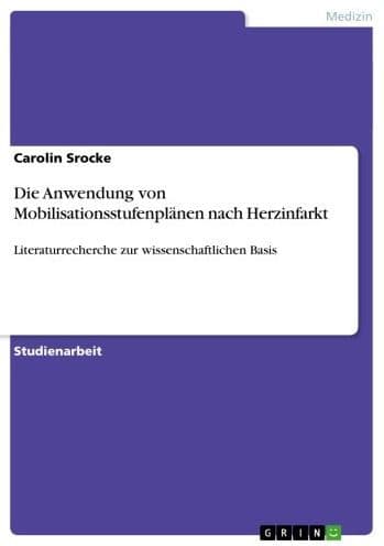 Die Anwendung von Mobilisationsstufenplänen nach Herzinfarkt: Literaturrecherche zur wissenschaftlichen Basis by Carolin Srocke
