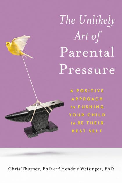 The Unlikely Art of Parental Pressure: A Positive Approach to Pushing Your Child to Be Their Best Self by Christopher Thurber