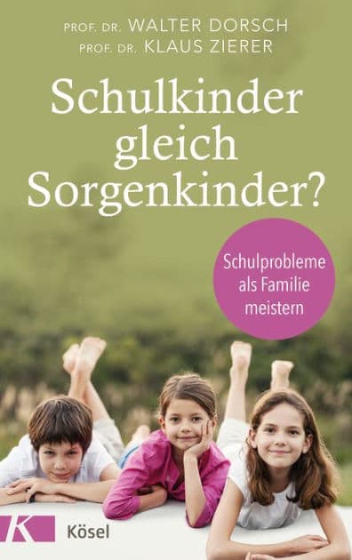 Schulkinder gleich Sorgenkinder?: Schulprobleme als Familie meistern by Walter Dorsch