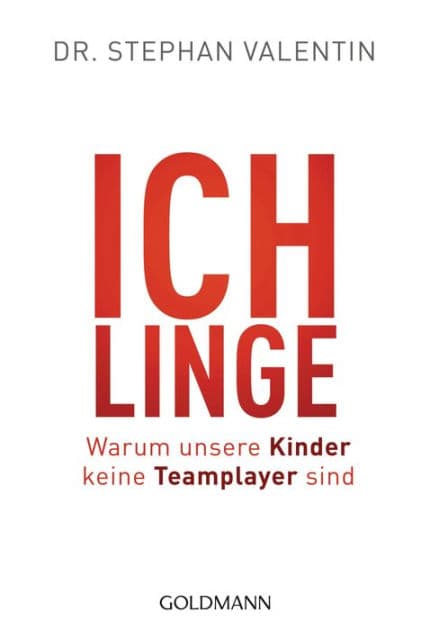 Ichlinge: Warum unsere Kinder keine Teamplayer sind by Stephan Valentin
