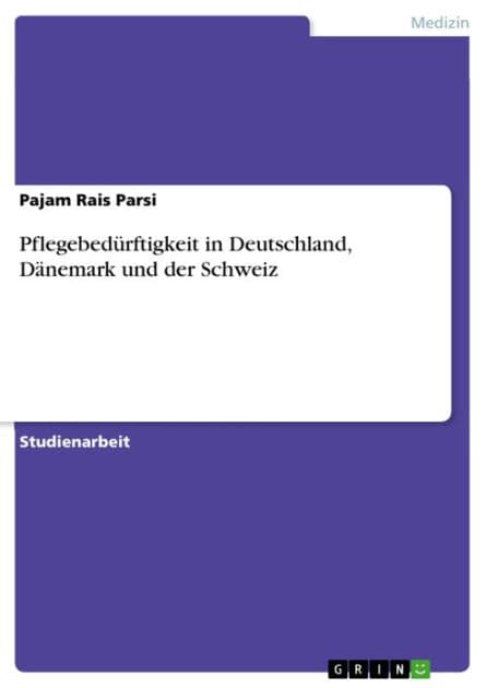 Pflegebedürftigkeit in Deutschland, Dänemark und der Schweiz by Pajam Rais Parsi